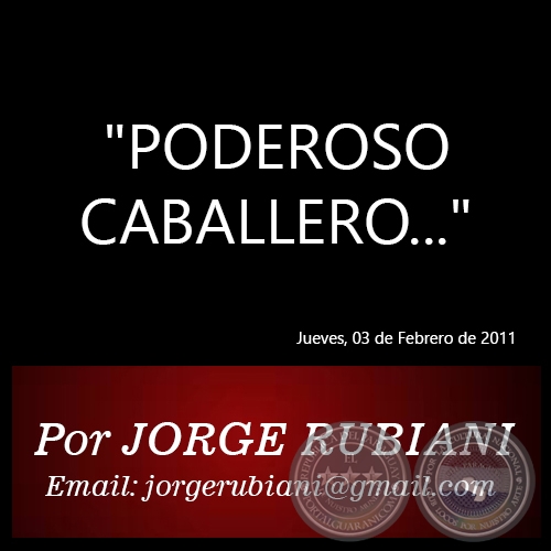 PODEROSO CABALLERO... - Por JORGE RUBIANI - Jueves, 03 de Febrero de 2011